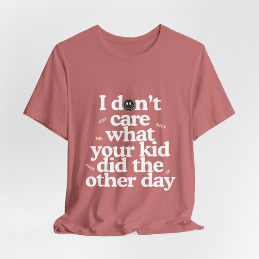 I Don't Care What Your Kid Did Tee