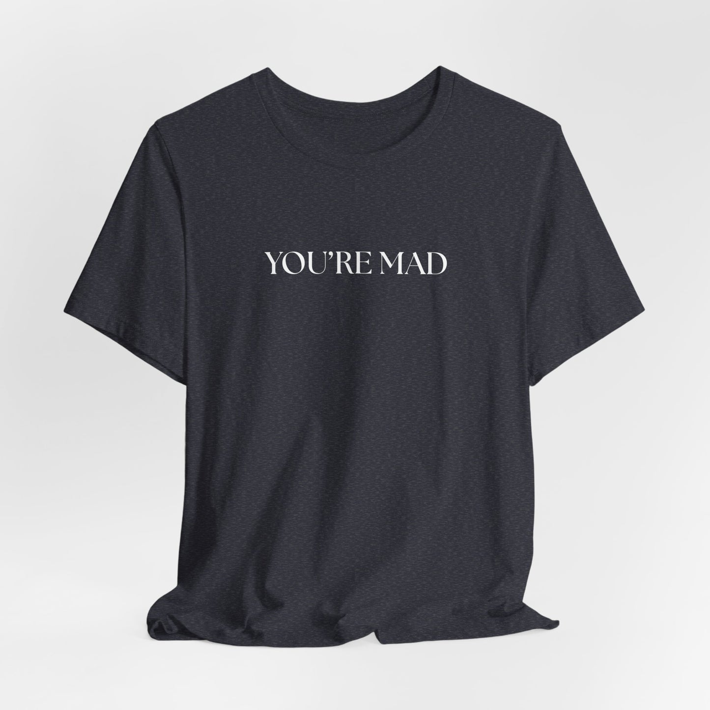 HAHA YOU'RE MAD