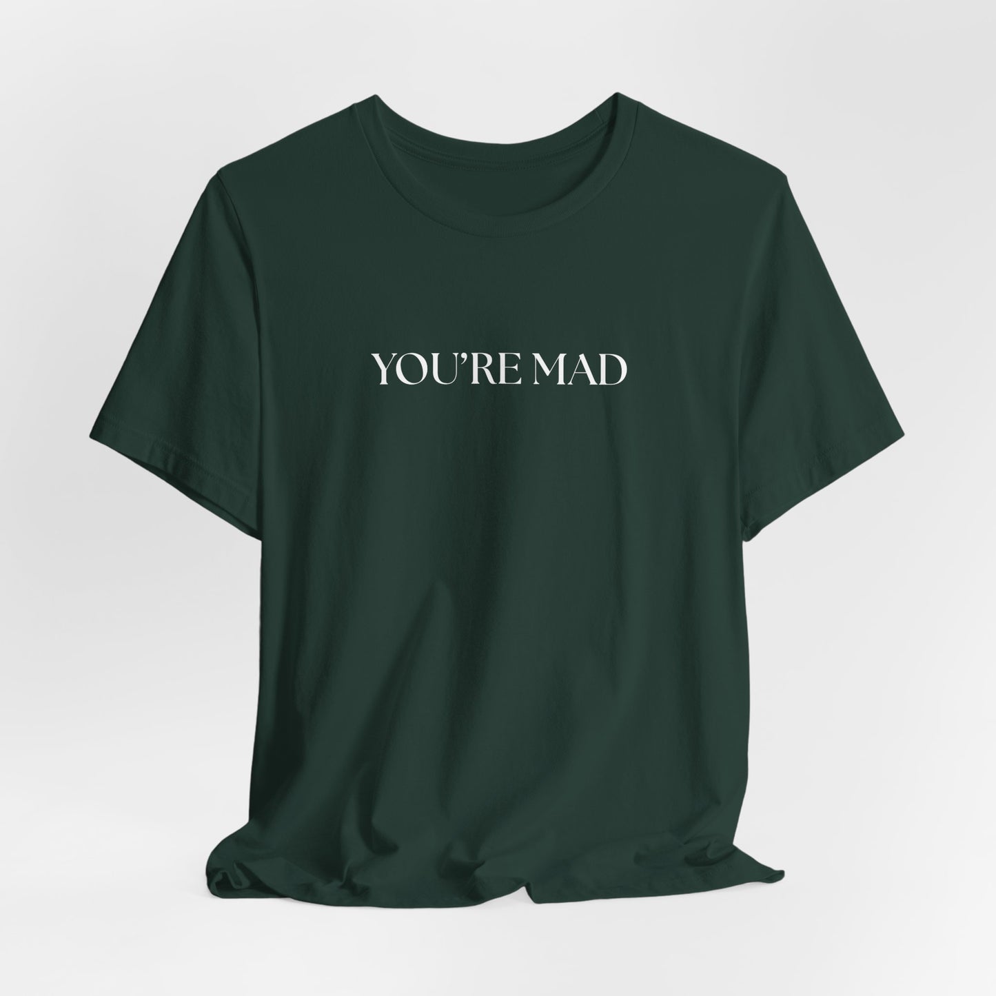 HAHA YOU'RE MAD